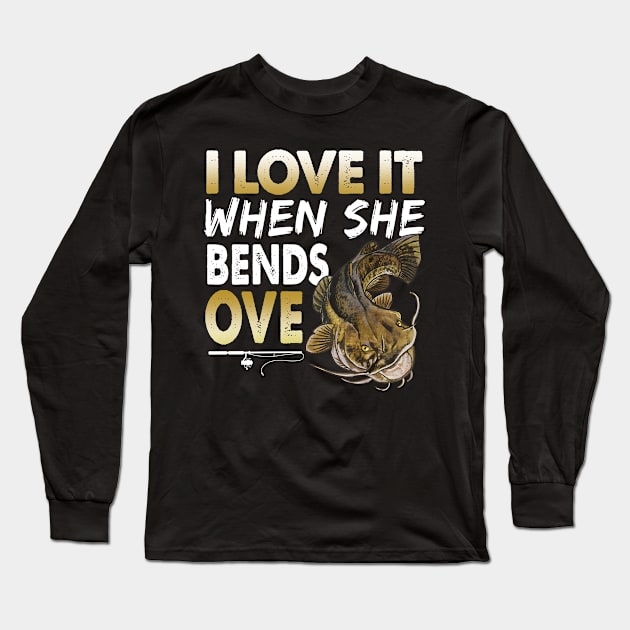 Mens Flathead Catfish I Love It When She Bends Over Fishing Humor Long Sleeve T-Shirt by Schied Tungu 